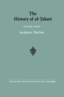 Image for The History of al-Tabari Vol. 34 : Incipient Decline: The Caliphates of al-Wathiq, al-Mutawakkil, and al-Muntasir A.D. 841-863/A.H. 227-248