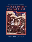 Image for The Sufi Path of Knowledge : Ibn al-&#39;Arabi&#39;s Metaphysics of Imagination