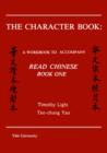 Image for The Character Book : A Workbook to Accompany &quot;Read Chinese: Book One&quot;