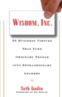 Image for Wisdom, Inc. : 30 Business Virtues That Turn Ordinary People into Extraordinary Leaders
