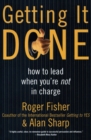 Image for Getting it done  : how to lead when you&#39;re not in charge