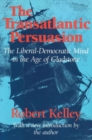 Image for The Transatlantic Persuasion : Liberal-Democratic Mind in the Age of Gladstone