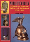 Image for Militaria : A Study of German Helmets &amp; Uniforms 1729-1918