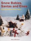 Image for Snow babies, Santas, and elves  : collecting christmas bisque figures