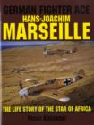 Image for German Fighter Ace Hans-Joachim Marseille : The Life Story of the &quot;Star of Africa&quot;