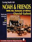 Image for Carving Noah&#39;s ark  : Noah and friends with the animals of Africa