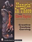 Image for Hangin&#39; In There : Creative Cowboy Carving
