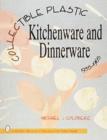 Image for Collectible Plastic Kitchenware and Dinnerware, 1935-1965