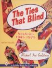 Image for The Ties that Blind : Neckties, 1945-1975