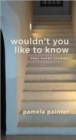 Image for Wouldn&#39;t you like to know  : very short stories