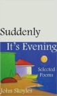 Image for Suddenly, It&#39;s Evening - Selected Poems