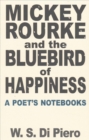 Image for Mickey Rourke and the Bluebird of Happiness - A Poet&#39;s Notebooks