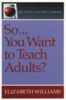 Image for So...You Want to Teach Adults?