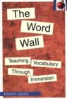 Image for The Word Wall : Teaching Vocabulary Through Immersion