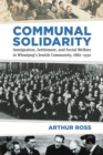 Image for Communal Solidarity : Immigration, Settlement, and Social Welfare in Winnipeg&#39;s Jewish Community, 1882-1930