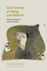 Image for Inuit Stories of Being and Rebirth : Gender, Shamanism, and the Third Sex