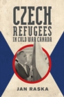 Image for Czech Refugees in Cold War Canada : 1945-1989