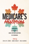 Image for Medicare&#39;s histories  : origins, omissions, and opportunities in Canada
