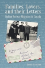 Image for Families, Lovers, and Their Letters: Italian Postwar Migration to Canada