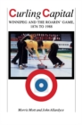 Image for Curling Capital: Winnipeg and the Roarin&#39; Game, 1876 to 1988