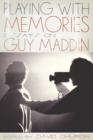 Image for Playing With Memories: Essays On Guy Maddin