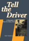 Image for Tell the Driver: A Biography of Elinor F.e. Black, Md