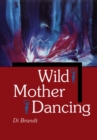 Image for Wild Mother Dancing: Maternal Narrative in Canadian Literature