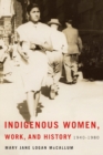 Image for Indigenous Women, Work, and History: 1940-1980