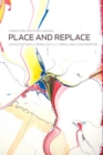 Image for Place and Replace: Essays On Western Canada