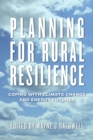 Image for Planning for Rural Resilience: Coping With Climate Change and Energy Futures