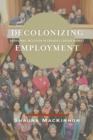 Image for Decolonizing Employment: Aboriginal Inclusion in Canada&#39;s Labour Market