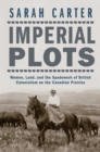 Image for Imperial Plots: Women, Land, and the Spadework of British Colonialism on the Canadian Prairies
