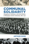 Image for Communal Solidarity: Immigration, Settlement, and Social Welfare in Winnipeg&#39;s Jewish Community, 1882-1930