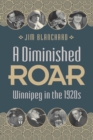 Image for A Diminished Roar: Winnipeg in the 1920s