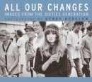Image for All Our Changes : Images from the Sixties Generation