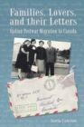 Image for Families, Lovers, and their Letters : Italian Postwar Migration to Canada