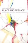 Image for Place and Replace : Essays on Western Canada