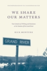 Image for We Share Our Matters : Two Centuries of Writing and Resistance at Six Nations of the Grand River