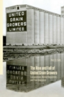 Image for The Rise and Fall of United Grain Growers : Cooperatives, Market Regulation, and Free Enterprise