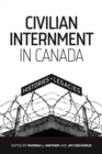Image for Civilian Internment in Canada : Histories and Legacies