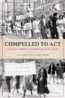 Image for Compelled to act  : histories of women&#39;s activism in Western Canada
