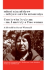 Image for mitoni niya nehiyaw / Cree is Who I Truly Am: nehiyaw-iskwew mitoni niya / Me, I am Truly a Cree Woman