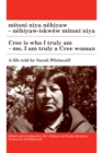 Image for mitoni niya nehiyaw / Cree is Who I Truly Am : nehiyaw-iskwew mitoni niya / Me, I am Truly a Cree Woman