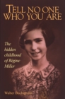 Image for Tell No One Who You Are : The Hidden Childhood of Regine Miller