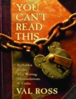 Image for You Can&#39;t Read This : Forbidden Books, Lost Writing, Mistranslations, and Codes