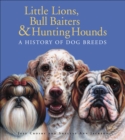 Image for Little Lions, Bull Baiters &amp; Hunting Hounds : A History of Dog Breeds
