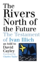 Image for The Rivers North of the Future : The Testament of Ivan Illich