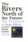 Image for The Rivers North of the Future: The Testament of Ivan Illich