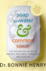 Image for Soap and Water and Common Sense: The Definitive Guide to Viruses, Bacteria, Parasites, and Disease