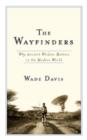 Image for The wayfinders: why ancient wisdom matters in the modern world